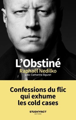 L'obstiné : Confessions du flic qui exhume les cold cases. Raphaël Nedilko est notre invité ! 