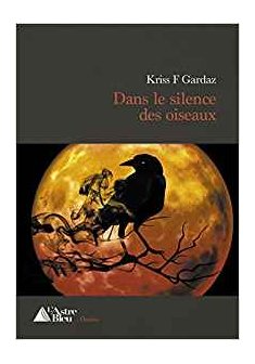 Dans le silence des oiseaux - Kriss F. Gardaz