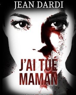 j'ai tué maman - Jean DARDI