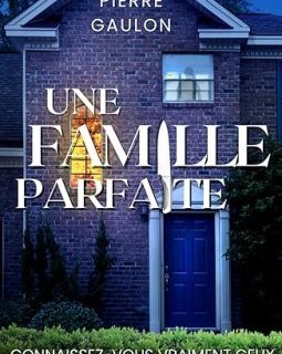 Une famille parfaite- Pierre Gaulon