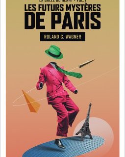 Les Futurs Mystères de Paris - T1 - La Balle du néant - Roland C. Wagner