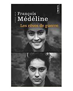 Les rêves de guerre - François Médéline