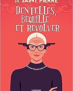Dentelles, béquille et revolver - Isaure de saint pierre
