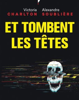 Et tombent les têtes - Victoria Charlton & Alexandre Gravel Soublière