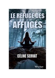 Le Refuge des affligés - Céline Servat