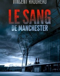 Le Sang de Manchester - Vincent Radureau