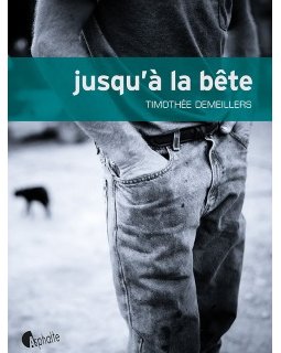 Jusqu'à la bête - Timothée Demeiller