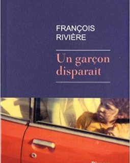 Un garçon disparait - François Rivière