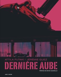Dernière Aube, le nouveau polar du réalisateur Jérémie Guez en BD !