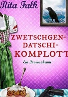 Zwetschgendatschikomplott : Ein Provinzkrimi - Rita Falk