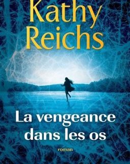 La vengeance dans les os - Kathy Reichs