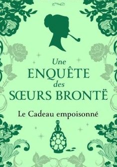 Une enquête des sœurs Brontë (Tome 4) : Le cadeau empoisonné - Bella Ellis