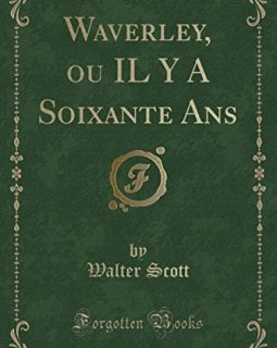 Waverley, Ou Il y a Soixante ANS (Classic Reprint) - Walter Scott 