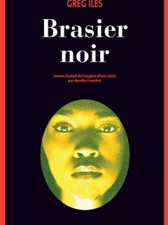 3 bonnes raisons de lire Brasier noir de Greg Iles