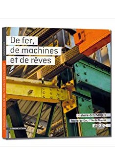 De fer, de machines et de rêves - Histoire des Hall(e)s Prairie-au-Duc // île de Nantes - 1850-2010 - Guillaume Le Cornec