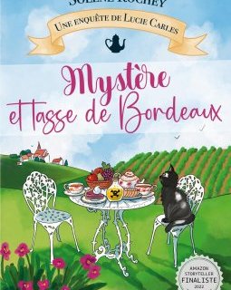 Mystère et tasse de Bordeaux : Une enquête de Lucie Carles - Solène Rochey