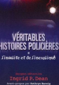 Véritables histoires policières de l'insolite et de l'inexpliqué