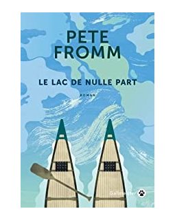 Le lac de nulle part - Pete Fromm