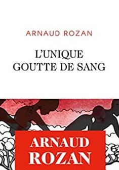 L'unique goutte de sang - Arnaud Rozan