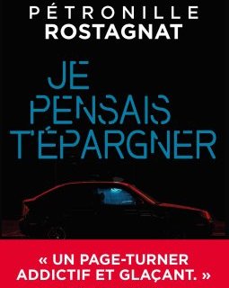 Je pensais t'épargner - Pétronille Rostagnat