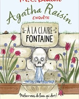Agatha Raisin enquête 7 - A la claire fontaine : Mefiez-vous de l'eau qui dort !