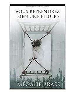 Vous reprendrez bien une pilule - Mégane BRASS