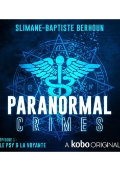 Paranormal Crimes - épisode 1 : Le psy et la voyante - Slimane-Baptiste Berhoun 