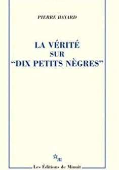 La vérité sur "Dix petits nègres" - Pierre Bayard