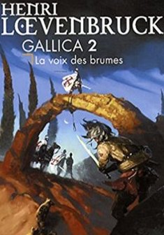 Gallica, Tome 2 : La voix des brumes - Henri Loevenbruck