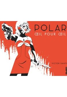 Polar - Tome 02 : Oeil pour oeil - Victor Santos 