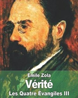 Vérité : Les Quatre Évangiles III - Emile Zola
