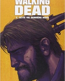 Walking Dead Tome 2 : Cette vie derrière nous - Robert Kirkman - Charlie Adlard