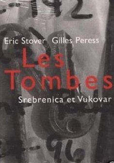 Les tombes : Srebrenica et Vukovar - Gilles Peress - Eric Stover