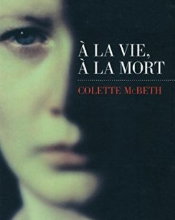À la vie, à la mort - Colette Mc Beth
