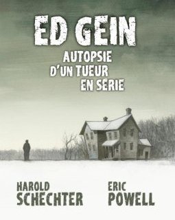 Ed Gein : autopsie d'un tueur en série - Harold Schechter et Eric Powell