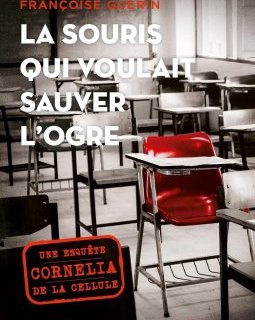 La souris qui voulait sauver l'ogre : Une enquête de la cellule Cornelia - Françoise Guérin