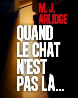 Quand le chat n'est pas là... - M.J. Arlidge