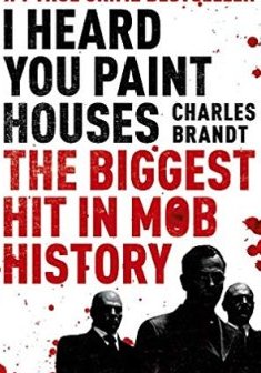 I Heard You Paint Houses - Charles Brandt