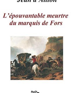 L'ÉPOUVANTABLE MEURTRE DU MARQUIS DE FORS : Les enquêtes de Louis Fronsac