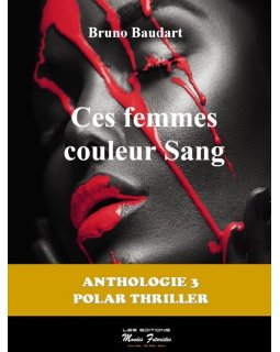Ces femmes couleur sang - La nouvelle anthologie de Bruno Baudart