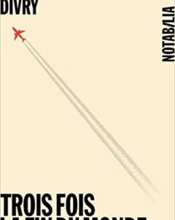 Trois fois la fin du monde - Sophie Divry
