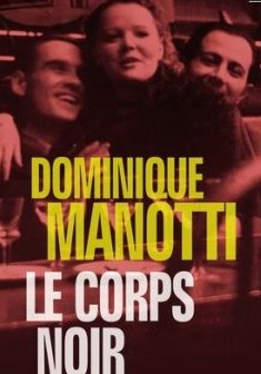 Le corps noir - Dominique Manotti