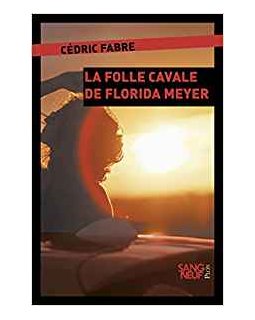 La folle cavale de Florida Meyers - Cédric Fabre
