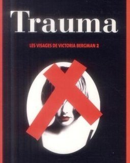 Trauma - les visages de victoria bergman 2 - Erik Axl Sund