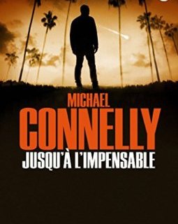 Jusqu'à l'impensable - Michael Connelly