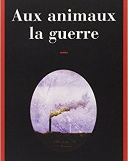 Aux animaux la guerre - Nicolas Mathieu