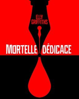 Mortelle Dédicace - Elly Griffiths