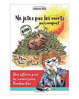 Ne jetez pas les morts au compost - Catherine Secq