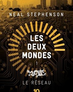 Les Deux Mondes : Le réseau - Neal STEPHENSON