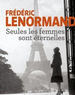 Seules les femmes sont éternelles - Frédéric Lenormand